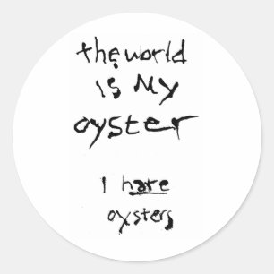 De wereld is mijn oester... Ik haat Oysters Ronde Sticker