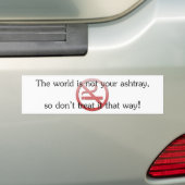 De wereld is niet jouw asbak bumpersticker (Op auto)