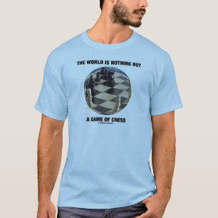 De wereld is niets anders dan een schaakspel t-shirt
