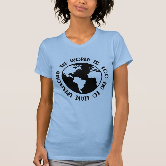 De Wereld Is Te Groot Om Ongexploreerd T-Shirt Te (Voorkant)