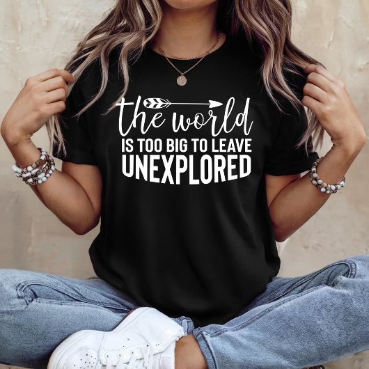 De wereld is te groot om onverkend te laten t-shirt
