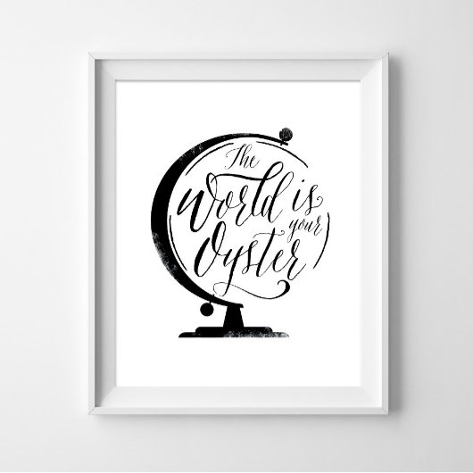 De wereld is uw Oyster, Zwart Wit Print