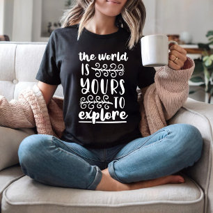 De wereld is van jou om te verkennen t-shirt