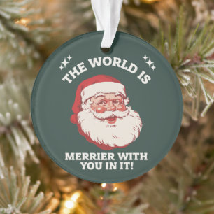 De wereld is vrolijker met jou erin Santa Kerstmis Ornament