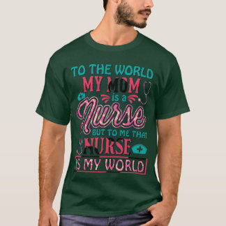 De wereld Mijn moeder is een verpleegster voor mam T-shirt