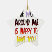 De wereld om mij heen is blij je te hebben keramisch ornament (Rechts)