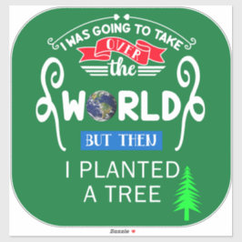 De wereld overnemen en dan een grote boom planten sticker