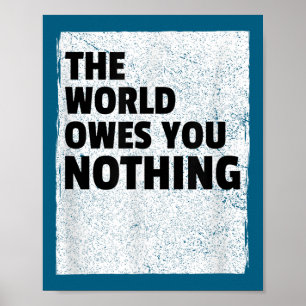 De Wereld Schulden Je Niets Inspirerend Motief Poster