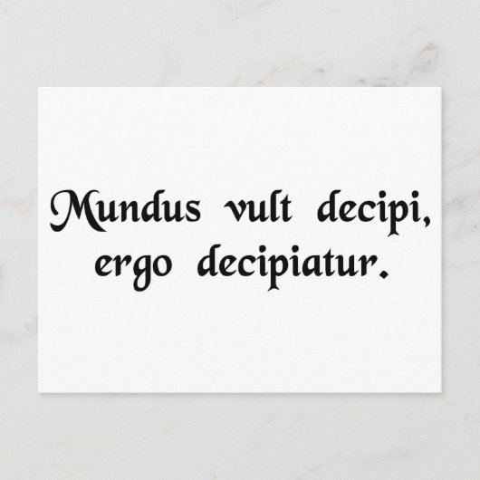 De wereld wil bedrogen worden, dus laat het...... briefkaart (Voorkant)