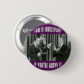 De wet is irrelevant - als je er boven bent ronde button 5,7 cm (Voorkant /achterkant)