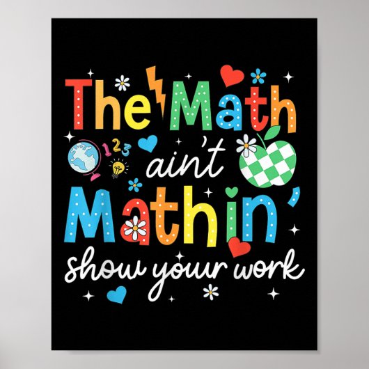 De Wiskunde Aint Mathin Show Uw werk Grappige Wisk Poster (Voorkant)