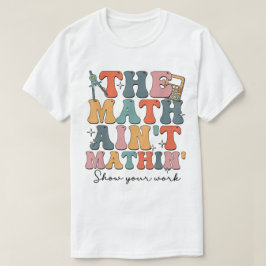 De Wiskunde Klopt Niet Laat Je Werk Zien Grappige T-shirt