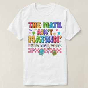 De Wiskunde Klopt Niet Laat Je Werk Zien Grappige  T-shirt