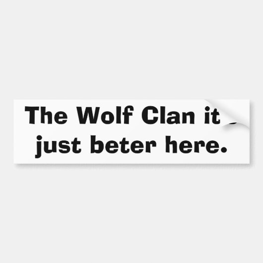 De Wolf Clan is hier gewoon beter. Bumpersticker (Voorkant)
