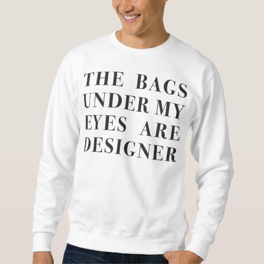 de zakken onder mijn ogen zijn designer trui (Voorkant)