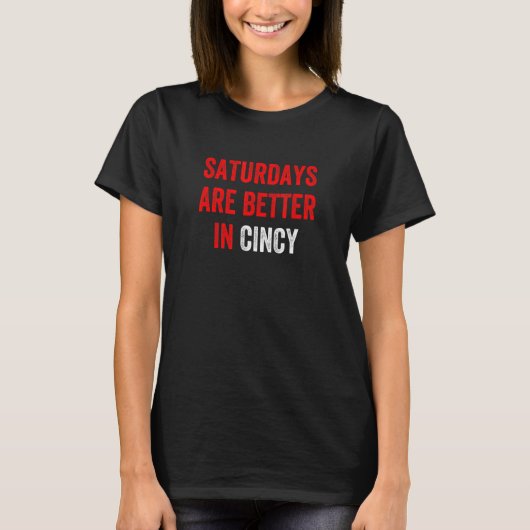 De zaterdagen zijn beter in Cincy Ohio T-shirt (Voorkant)