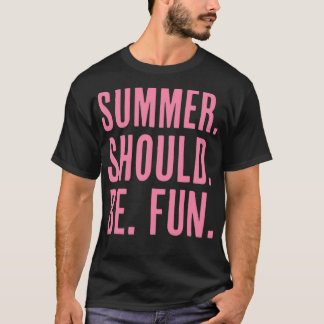 De zomer zou leuk moeten zijn t-shirt