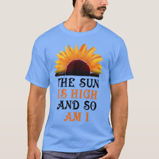 De zon is hoog en ik ben ook zonnebloem-premie t-shirt