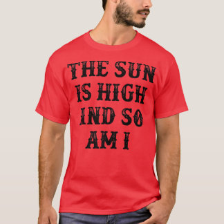 De zon is hoog en ik ook t-shirt