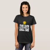 De zon probeert me te doden t-shirt (Voorkant volledig)