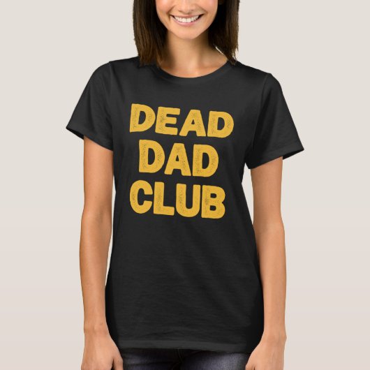 Dead Dad Club  Saying For Dad T-shirt (Voorkant)