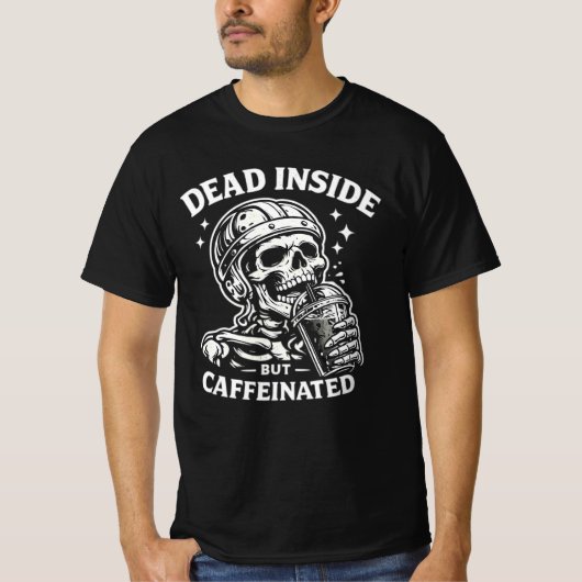 Dead Inside But Caffeinated Coffee Lover Tee. T-shirt (Voorkant)