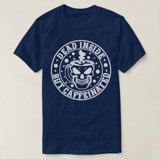 Dead Inside but Caffeinated Funny Quote T-shirt (Design voorkant)