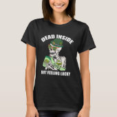 Dead Inside But Feeling Lucky A St Patrick s Feeli T-shirt (Voorkant)
