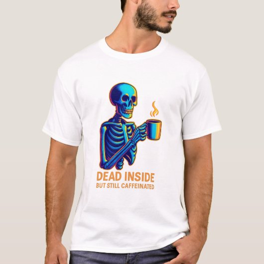 Dead Inside But Still Caffeinated – Dark Humor Ske T-shirt (Voorkant)