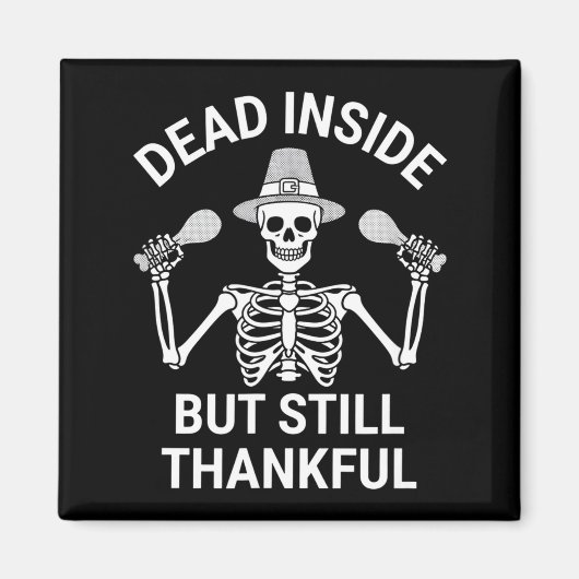 Dead Inside But Still Thankful - Skeleton Hallowee Magneet (Voorkant)