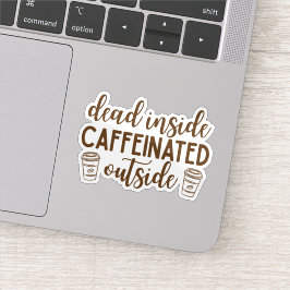 Dead Inside, Caffeinated Outside Sticker
