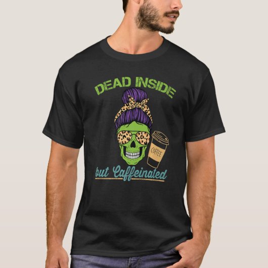 Dead Inside Caffeinated Skeleton Mom Messy Bun Cof T-shirt (Voorkant)