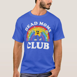 Dead Moms Club Funny Inappropriate Cringe Adult Ra T-shirt