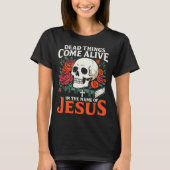 Dead Things Come Alive Name Of Jesus Christian Hal T-shirt (Voorkant)