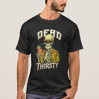 Dead Thirsty Funny Skeleton Summerween Beach Cockt T-shirt
