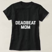 Deadbeat mama grappig gezegde sarcastische moeder  t-shirt (Design voorkant)