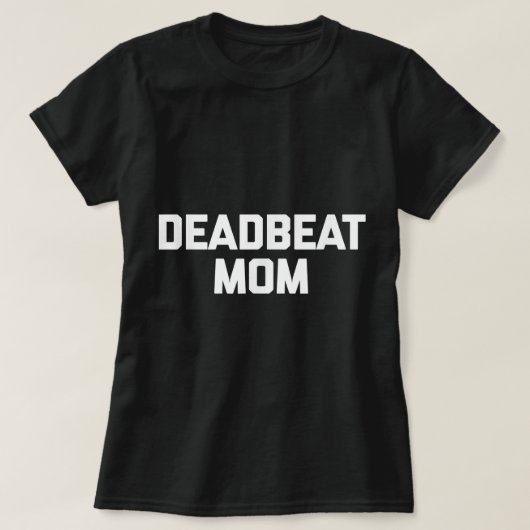 Deadbeat mama grappig gezegde sarcastische moeder  t-shirt (Design voorkant)