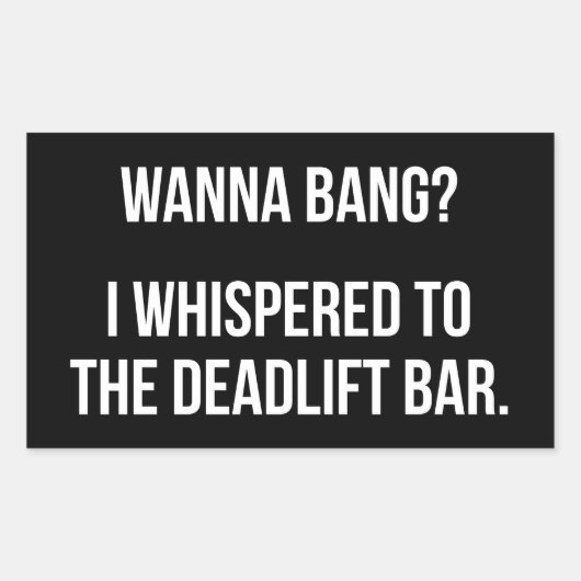 Deadlift Bar, Wanna Bang - Funny Novelty Workout Rechthoekige Sticker (Voorkant)