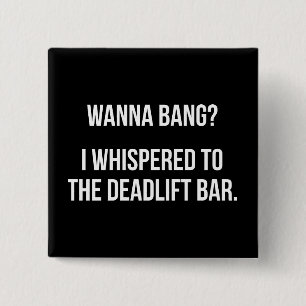 Deadlift Bar, Wanna Bang - Funny Novelty Workout Vierkante Button 5,1 Cm