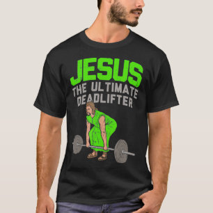 Deadlift Jesus I Christelijk Weightlift Funny T-shirt