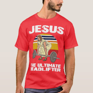 Deadlift Jesus I Christelijke Weightlift Funny Wor T-shirt