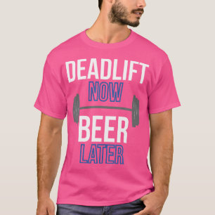 Deadlift nu bier later Gewichtheffen kleding T-shirt