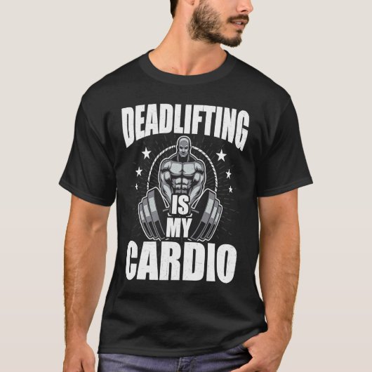 Deadlifting is My Cardio Bodybuilding Weightliftin T-shirt (Voorkant)