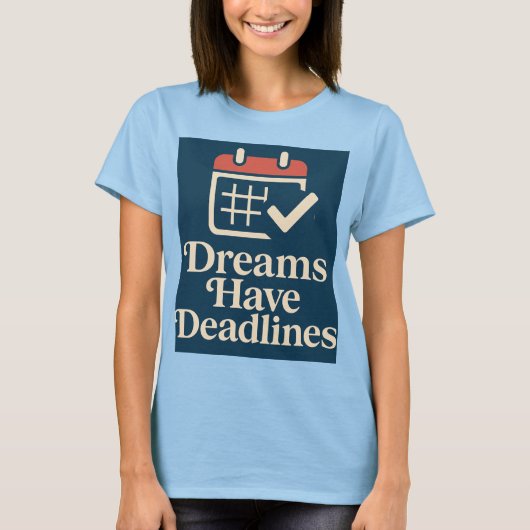 Deadline Dreamer Waar ambitie de kalender haalt T-shirt (Voorkant)