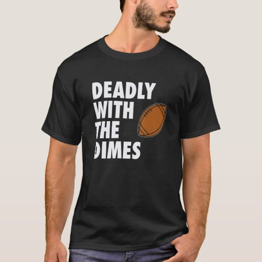 Deadly With the Dimes Football Quarterback Offense T-shirt (Voorkant)