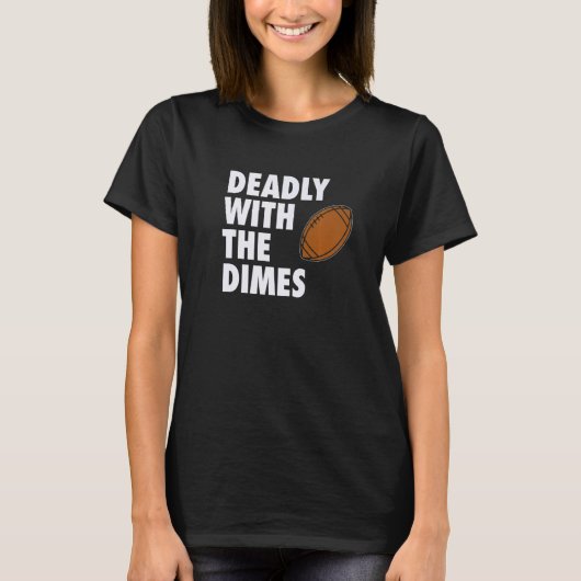 Deadly With the Dimes Football Quarterback Offense T-shirt (Voorkant)