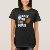 Deadly With the Dimes Football Quarterback Offense T-shirt (Voorkant)