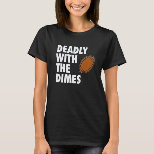 Deadly With the Dimes Football Quarterback Offense T-shirt (Voorkant)