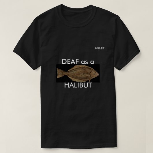 DEAF als een HALIBUT in zwart T-shirt (Design voorkant)