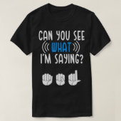 Deaf bekijkt wat Im Gezegde Sign Language Deaf Pri T-shirt (Design voorkant)